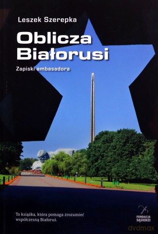 Oblicza Białorusi. Zapiski ambasadora - Leszek Szerepka [KSIĄŻKA]