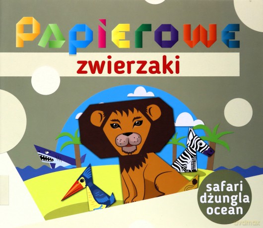 Papierowe zwierzaki Safari dżungla ocean [KSIĄŻKA]