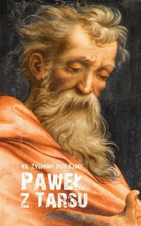 Paweł z Tarsu - ks. Zygmunt Podlejski [KSIĄŻKA]