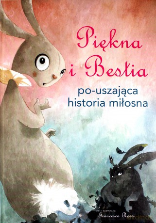 Piękna i Bestia. Po-uszająca historia miłosna - Francesca Rossi [KSIĄŻKA]