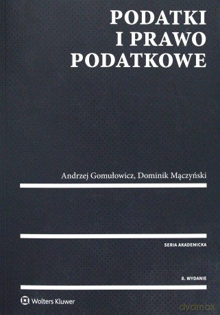 Podatki i prawo podatkowe - Andrzej Gomułowicz, Dominik Mączyński [KSIĄŻKA]