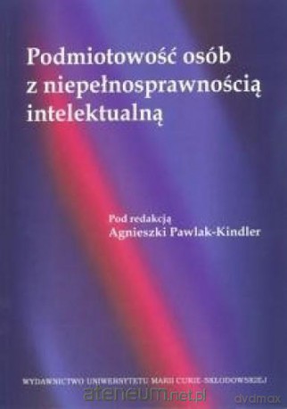 Podmiotowość osób z niepełnosprawnością - Agnieszka Pawlak-Kindler [KSIĄŻKA]