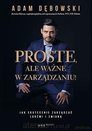 Proste, ale ważne w zarządzaniu! - Adam Dębowski [KSIĄŻKA]