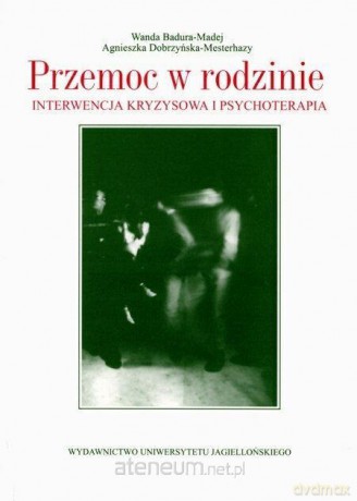 Przemoc w rodzinie. Interwencja kryzysowa i psychologiczna - Wanda Badura-Madej, Agnieszka Dobrzyńska [KSIĄŻKA]