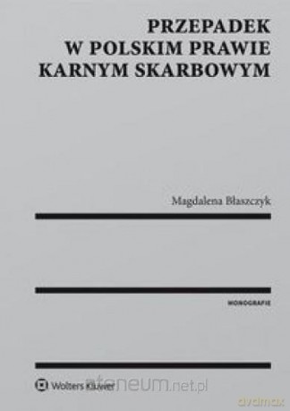 Przepadek w polskim prawie karnym skarbowym [KSIĄŻKA]