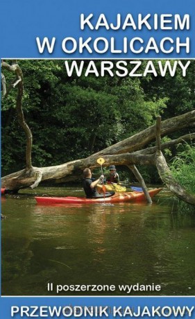 Przewodnik Kajakowy. Kajakiem w okolicach Warszawy [KSIĄŻKA]