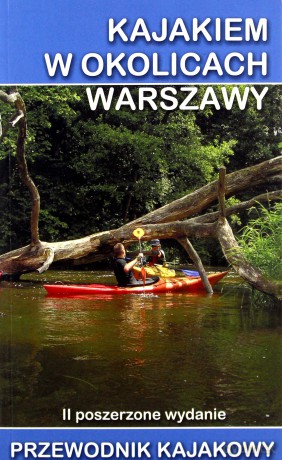 Przewodnik Kajakowy. Kajakiem w okolicach Warszawy [KSIĄŻKA]