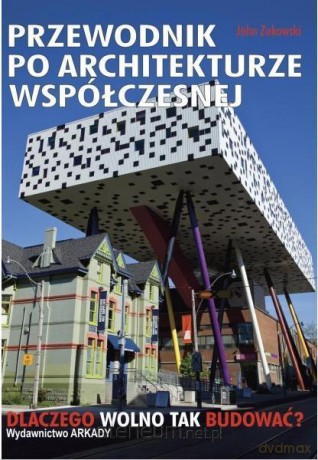 Przewodnik po architekturze współczesnej - John Zukowsky [KSIĄŻKA]