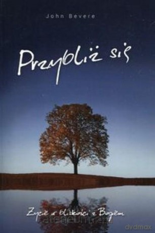 Przybliż się - John Bevere [KSIĄŻKA]
