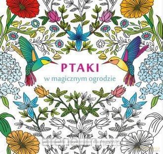 Ptaki w magicznym ogrodzie. Kolorowanki antystres. [KSIĄŻKA]