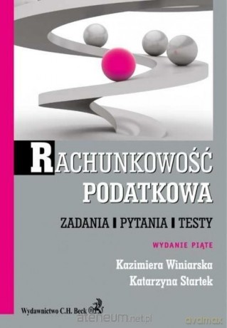 Rachunkowość podatkowa. Zadania, pytania, testy - Katarzyna Startek, Kazimiera Winiarska [KSIĄŻKA]