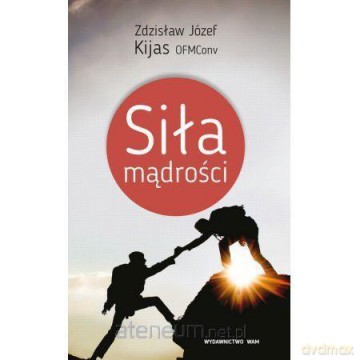 Siła mądrości - Zdzisław Józef Kijas [KSIĄŻKA]