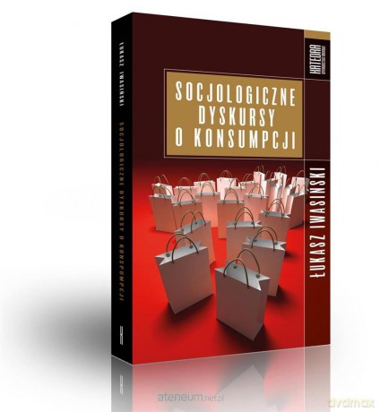 Socjologiczne dyskursy o konsumpcji - Łukasz Iwasiński [KSIĄŻKA]