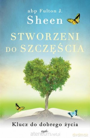 Stworzeni do szczęścia. Klucz do dobrego życia - Abp Fulton Sheen [KSIĄŻKA]