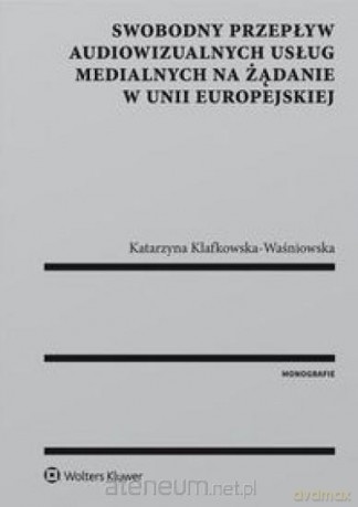 Swobodny przepływ audiowizualnych usług [KSIĄŻKA]