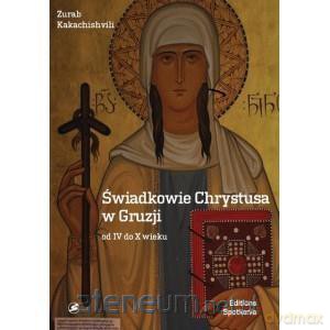 Świadkowie Chrystusa w Gruzji od IV doX wieku - Zurab Kakachishvili [KSIĄŻKA]