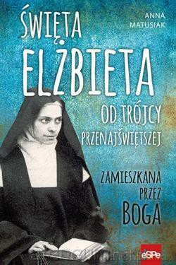 Święta Elżbieta. Od Trójcy Przenajświetszej - Anna Matusiak [KSIĄŻKA]