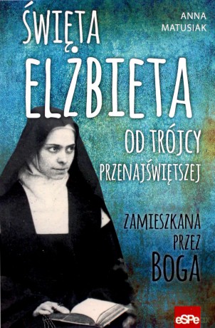 Święta Elżbieta. Od Trójcy Przenajświetszej - Anna Matusiak [KSIĄŻKA]