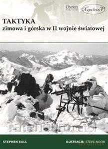 Taktyka zimowa i górska w II wojnie światowej - Stephen Bull [KSIĄŻKA]