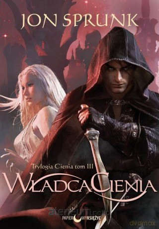 Trylogia Cienia (Tom 3) Władca Cienia - Jon Sprunk [KSIĄŻKA]
