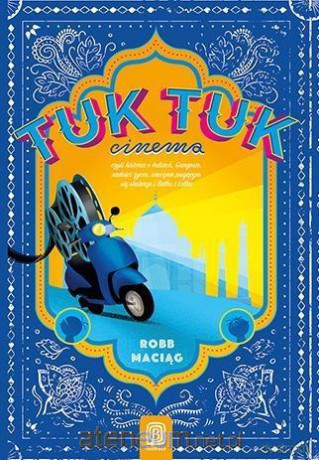 TukTuk Cinema. Czyli historia o Indiach... - Robert "Robb" Maciąg [KSIĄŻKA]