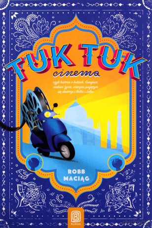 TukTuk Cinema. Czyli historia o Indiach... - Robert "Robb" Maciąg [KSIĄŻKA]