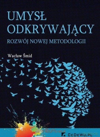 Umysł odkrywający. Rozwój nowej metodologii - Wacław Smid [KSIĄŻKA]