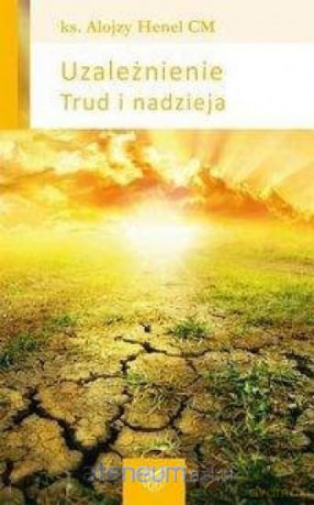 Uzależnienie. Trud i nadzieja - Alojzy Henel [KSIĄŻKA]