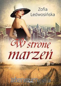 W stronę marzeń - Zofia Ledwosińska [KSIĄŻKA]