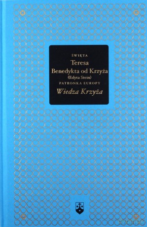 Wiedza Krzyża (złota seria) - Św. Teresa Benedykta od Krzyża [KSIĄŻKA]