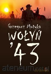 Wołyń '43 - Grzegorz Motyka [KSIĄŻKA]