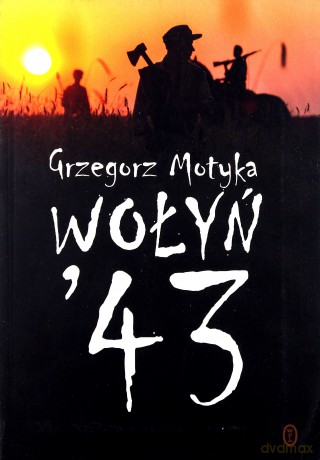 Wołyń '43 - Grzegorz Motyka [KSIĄŻKA]