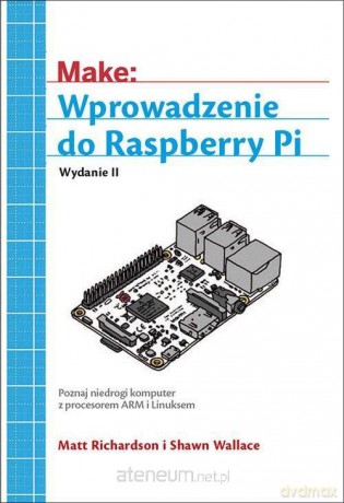 Wprowadzenie do Raspberry Pi - Matt Richardson, Shawn Wallace [KSIĄŻKA]