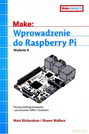 Wprowadzenie do Raspberry Pi - Matt Richardson, Shawn Wallace [KSIĄŻKA]