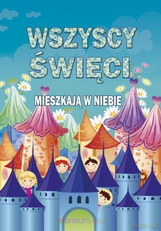 Wszyscy święci mieszkają w niebie - Ks. Paweł Mąkosa [KSIĄŻKA]