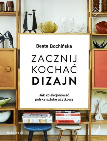 Zacznij kochać dizajn - Beata Bochińska [KSIĄŻKA]