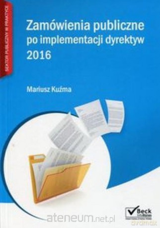 Zamówienia publiczne po implementacji dyrektyw - Mariusz Kuźma [KSIĄŻKA]