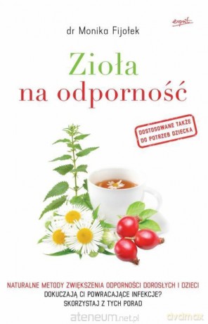 Zioła na odporność. Naturalne metody - dr Monika Fijołek [KSIĄŻKA]