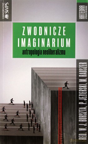 Zwodnicze imaginarium Antropologia neoliberalizmu [KSIĄŻKA]
