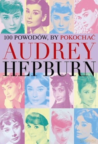 100 powodów by pokochać Audrey Hepburn [KSIĄŻKA]