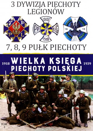 3 Dywizja Piechoty Legionów. Wielka księga piechoty Polskiej (Tom 3) [KSIĄŻKA]