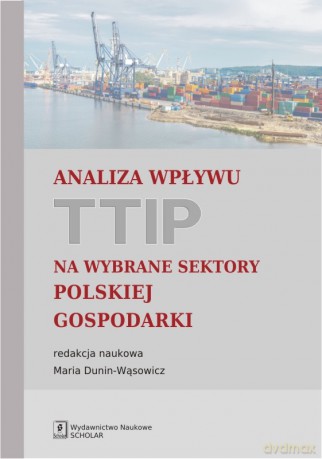 Analiza wpływu TTIP na wybrane sektory Polskiej gospodarki [KSIĄŻKA]