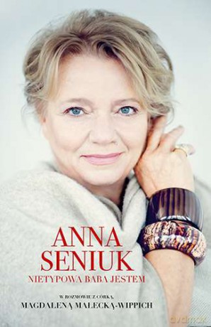 Anna Seniuk. Nietypowa baba jestem - Anna Seniuk [KSIĄŻKA]