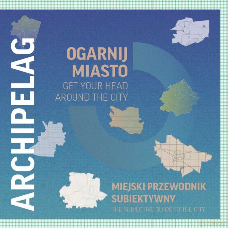 Archipelag. Ogarnij miasto /get your head around the city [KSIĄŻKA]