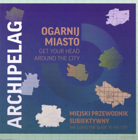 Archipelag. Ogarnij miasto /get your head around the city [KSIĄŻKA]