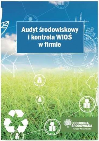 Audyt środowiskowy i kontrola wioś w firmie [KSIĄŻKA]
