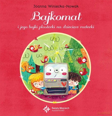 Bajkomat i jego bajki. Plasterki na dziecięce rozterki - Joanna Winiecka-Nowak [KSIĄŻKA]