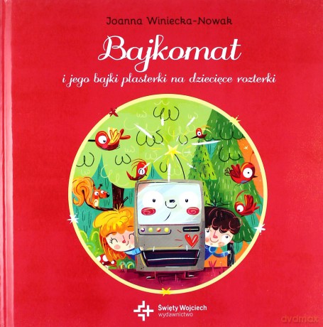 Bajkomat i jego bajki. Plasterki na dziecięce rozterki - Joanna Winiecka-Nowak [KSIĄŻKA]