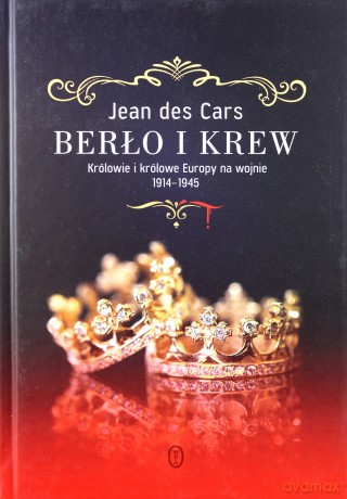 Berło i krew. Królowie i królowe Europy na wojnie 1914-1945 - Jean Des Cars [KSIĄŻKA]
