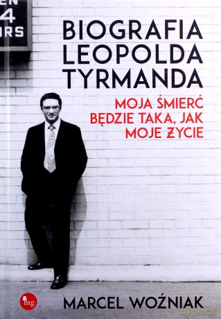 Biografia Leopolda Tyrmanda. Moja śmierć będzie taka jak moje życie - Marcel Woźniak [KSIĄŻKA]